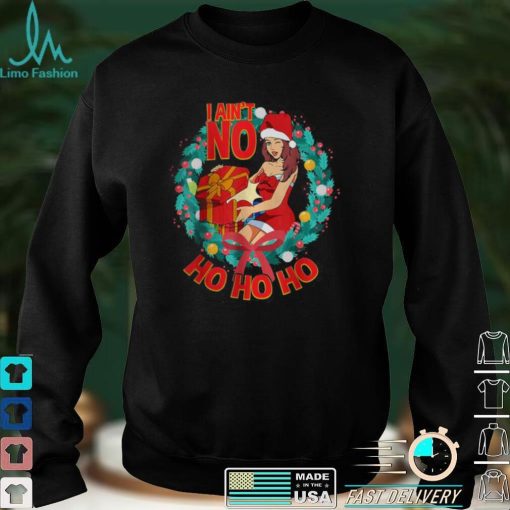 Official Naughty Xmas Outfit I Aint No Ho Ho Ho Ugly Christmas T Shirt hoodie, sweater