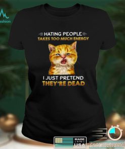 Official Official Cat Hating People Takes Too Much Energy I Just Pretend Theyre Dead Black Shirt hoodie, sweater