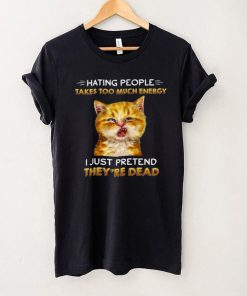 Official Official Cat Hating People Takes Too Much Energy I Just Pretend Theyre Dead Black Shirt hoodie, sweater