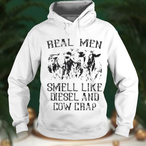 Real men smell like diesel and cow crap shirt Hoodie, Sweter Shirt