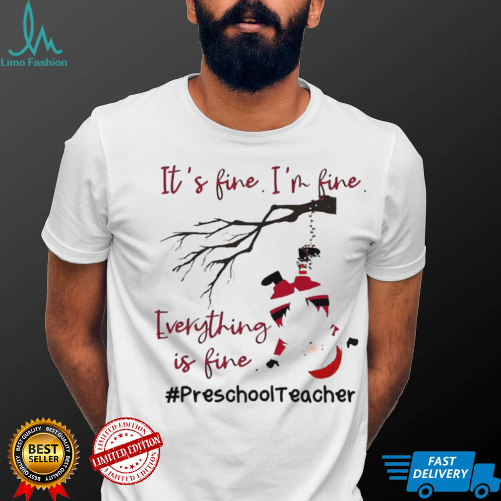 Santa Its Fine Im Fine Everything Is Fine Preschool Teacher Christmas Sweater Shirt Hoodie, Sweter Shirt Santa Its Fine Im Fine Everything Is Fine Preschool Teacher Christmas Sweater Shirt Hoodie, Sweter Shirt