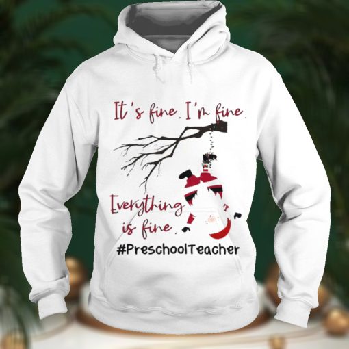 Santa Its Fine Im Fine Everything Is Fine Preschool Teacher Christmas Sweater Shirt Hoodie, Sweter Shirt