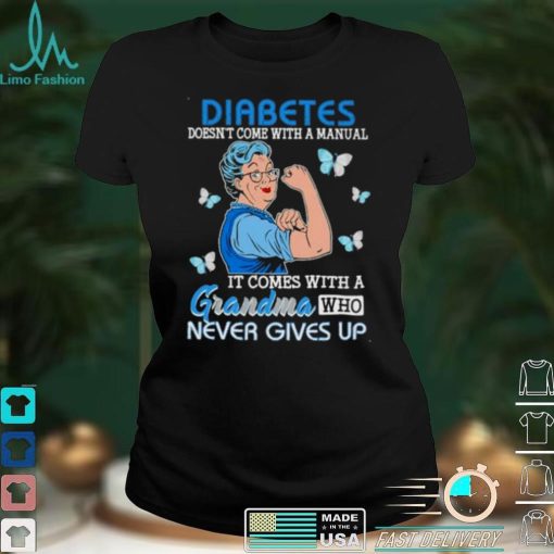 Strong Woman Diabetes comes with a grandma who never gives up shirt