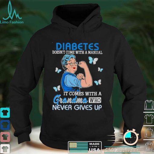 Strong Woman Diabetes comes with a grandma who never gives up shirt