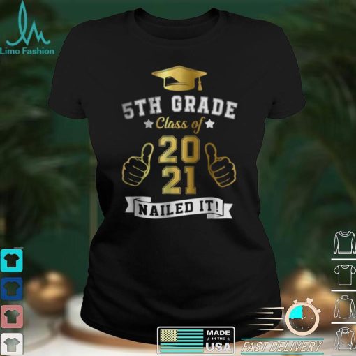 Students Graduation 5th Grade Class of 2021 Nailed It Shirt