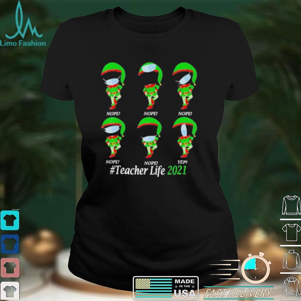 Teacher Life 2021 ELF Wearing Mask Wrong T Shirt Teacher Life 2021 ELF Wearing Mask Wrong T Shirt