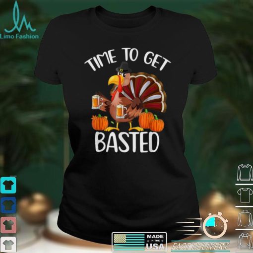 Time To Get Basted Funny Beer Thanksgiving Turkey T Shirt hoodie, sweater Shirt