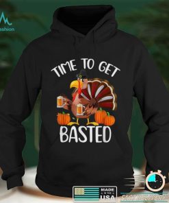 Time To Get Basted Funny Beer Thanksgiving Turkey T Shirt hoodie, sweater Shirt