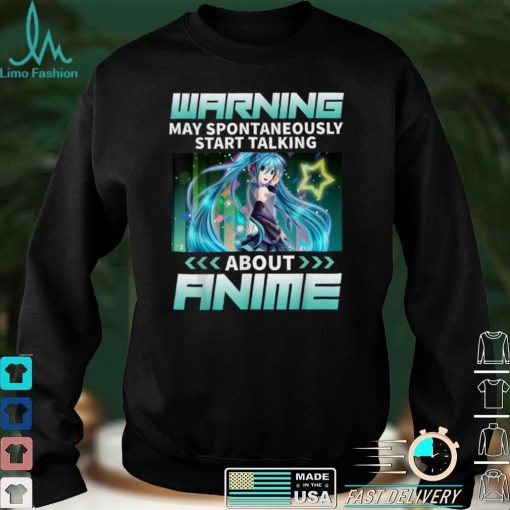 Warning May Spontaneously Start Talking About Anime T Shirt