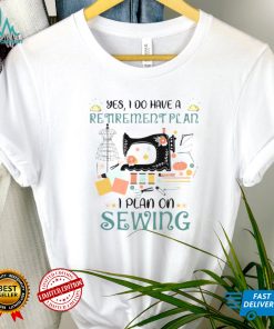 Yes I Do Have A Retirement I Plan On Sewing Shirt Hoodie, Sweter Shirt