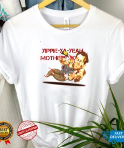 Yippee Ya Yeah Mother Fucker Die Hard T shirt