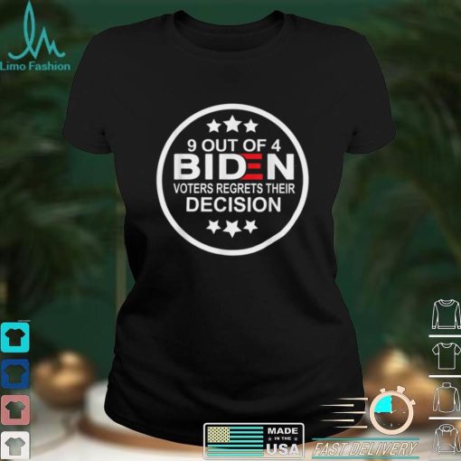 9 Out Of 4 Biden Voter Regret Their Decision Funny President T Shirt