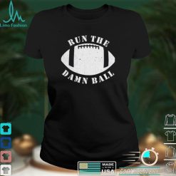 Awesome Funny Football Run The Damn Ball Graphic Unisex T Shirt