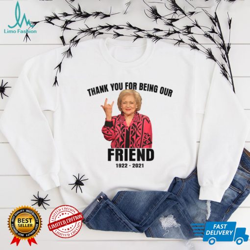 Betty_love_White_gifts_thank_you_for_being_a_my_friend T Shirt