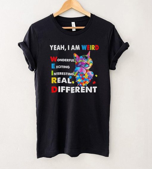 Cat Autism Awareness Yeah I Am Weird Wonderful Exciting Interesting Real Shirt