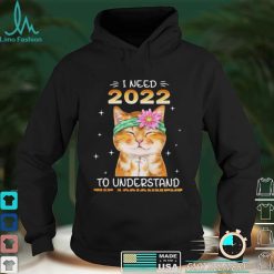 Cat I Need 2022 To Understand The Assignment for Cat Lover Shirt