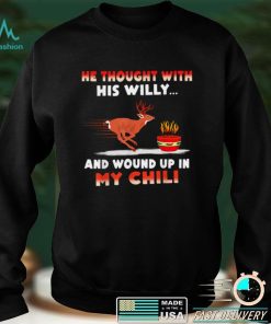 Deer He Thought With His Willy And Wound Up In My Chili T Shirt