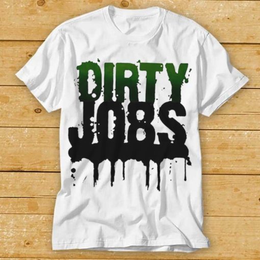 Dirty Jobs American Television Series Shirt