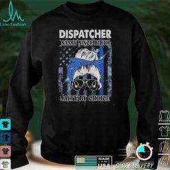 Dispatcher Sassy Since Birth Salty By Choice Shirt, hoodie, sweater, tshirt