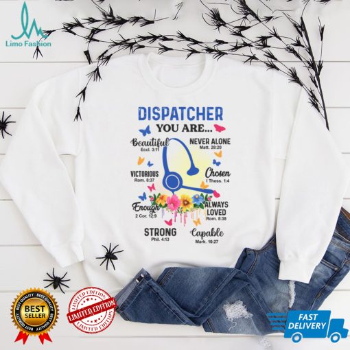Dispatcher you are beautiful eccl 3 11 never alone matt 28 20 shirt