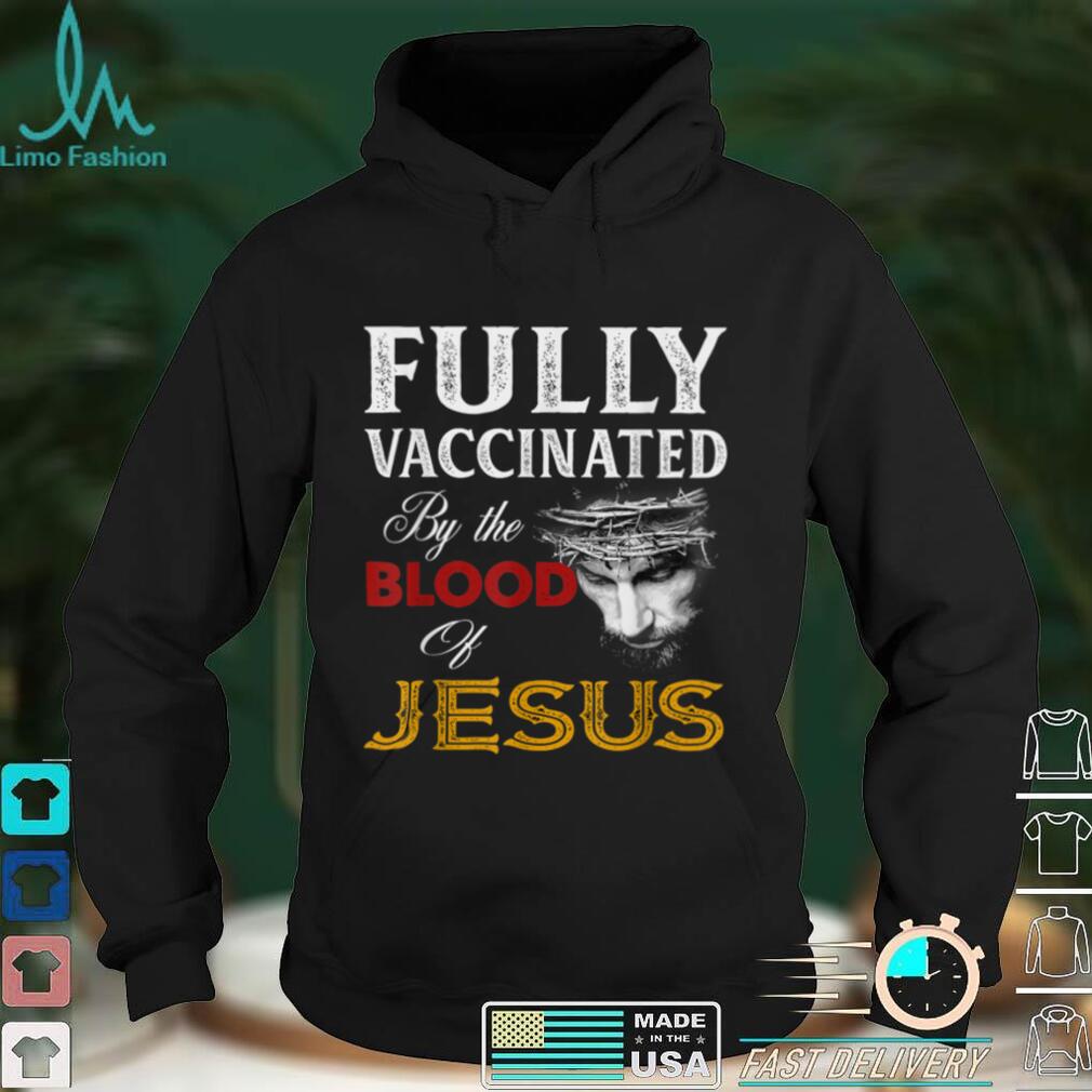 Fully vaccinated by the blood of Jesus T Shirt tee