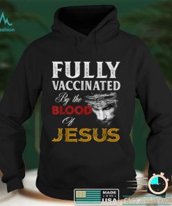 Fully vaccinated by the blood of Jesus T Shirt