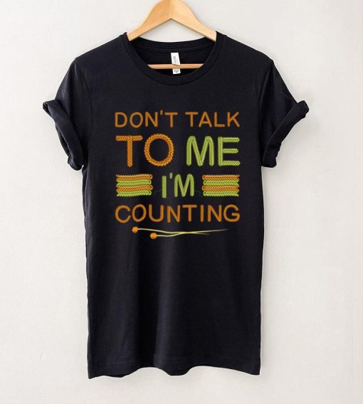 Funny Knitting Lovers Don't Talk to Me I'm Counting Crochet Long Sleeve T Shirt tee