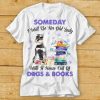 Grey Miniature Schnauzer Someday I Will Be And Old Lady With A House Full Of Dogs And Books Shirt