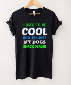 I Used To B.e Cool Now I'm Just My Dogs Snack Dealer T Shirt