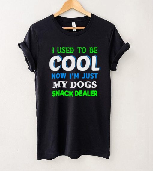 I Used To B.e Cool Now I’m Just My Dogs Snack Dealer T Shirt