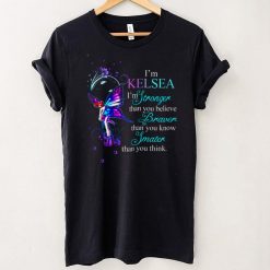 Im Kelsea Im Stronger Than You Believe Braver Than You Know Smarter Than You Think Shirt