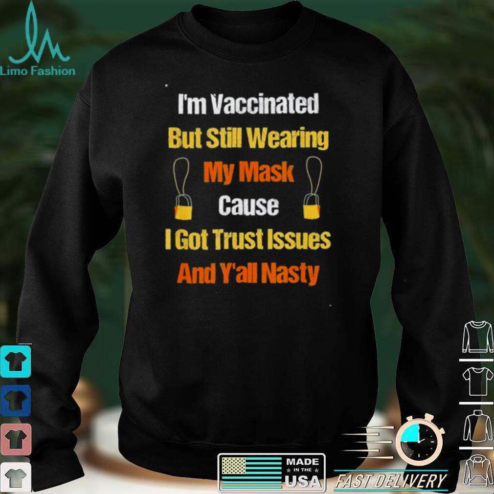 Im Vaccinated But Still Wearing My Mask Vaccinated t shirt