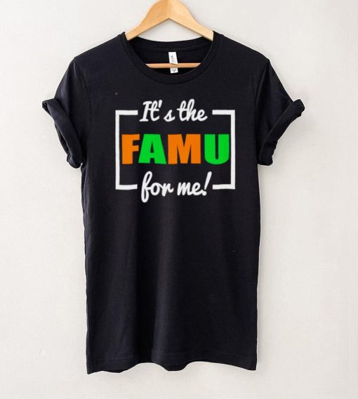 Its The FAMU For Me shirt