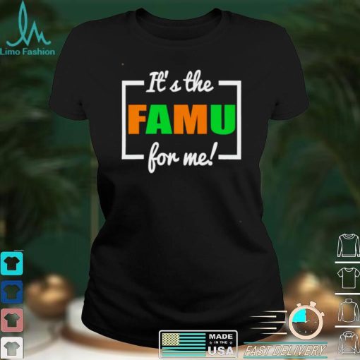 Its The FAMU For Me shirt