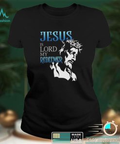 Jesus Is Lord My Redeemer Shirts Hoodies Sweaters Apparel, Catholic T