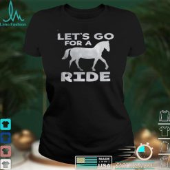 Lets go for a ride shirt