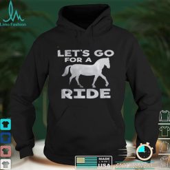 Lets go for a ride shirt