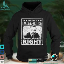 Martin Luther King Jr MLK The Time Is Always Right Unisex T Shirt