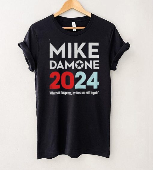 Mike Damone 2024 Whatever Happens My Toes Are Still Trappin’ Shirt
