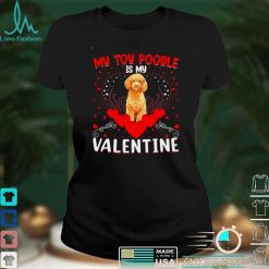 My Toy Poodle Is My Valentine Toy Poodle Valentine Day Shirt