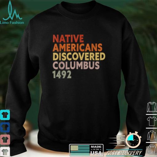 Native Americans Discovered Columbus 1492 Anti Columbus Day T Shirt