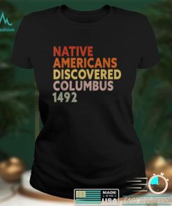Native Americans Discovered Columbus 1492 Anti Columbus Day T Shirt