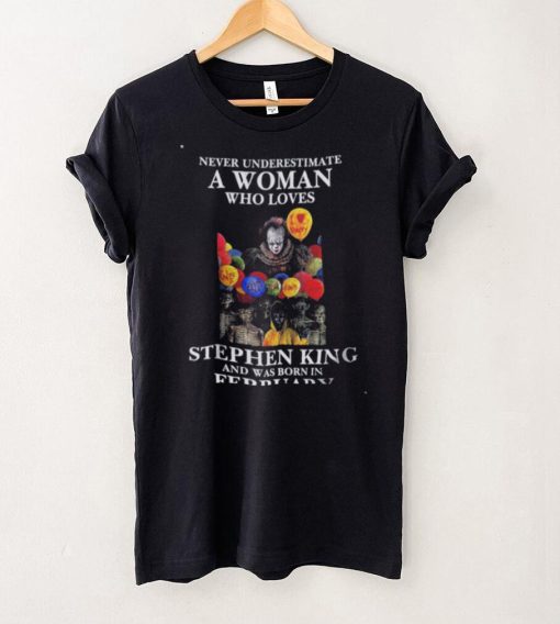 Never Underestimate A Woman Who Loves Stephen King Shirt February