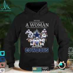 Never underestimate a woman who understands football and loves Dallas Cowboys Signatures shirt