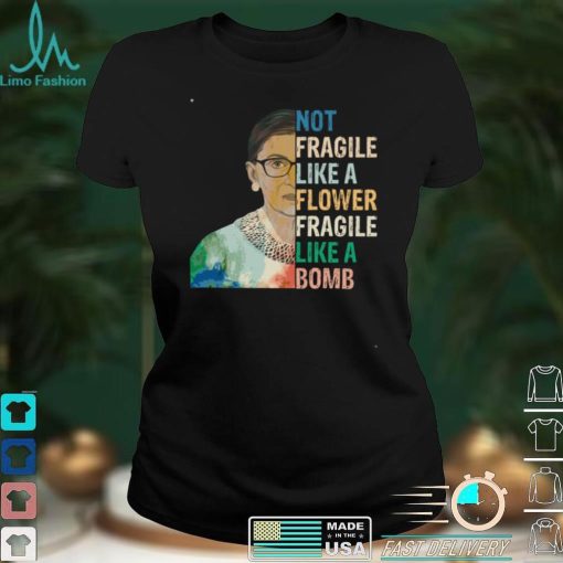Not Fragile Like A Flower Fragile Like A Bomb RBG Gift able Long Sleeve T Shirt