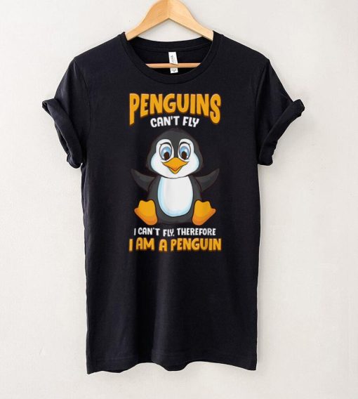 Penguins Can't Fly, I Can't Fly, Therefore I Am a Penguin T Shirt