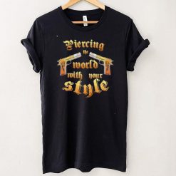 Piersing The World With Your Style Unisex T Shirt