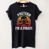 Pretend I'm A Pirate Funny Vintage Pirate Halloween Costume T Shirt