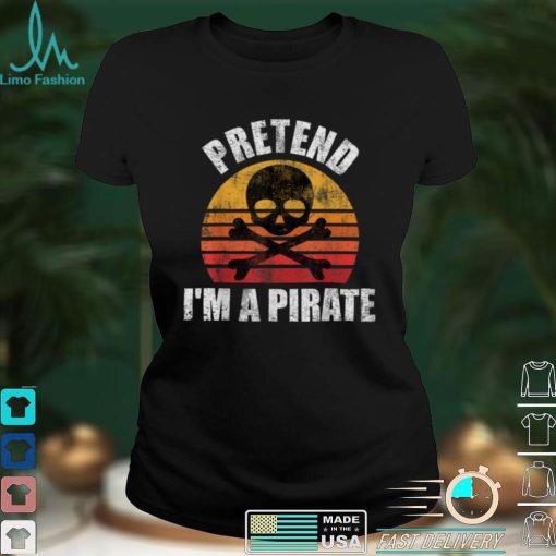 Pretend I'm A Pirate Funny Vintage Pirate Halloween Costume T Shirt