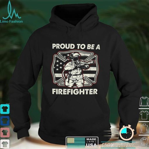 Proud To Be A Firefighter Shirt